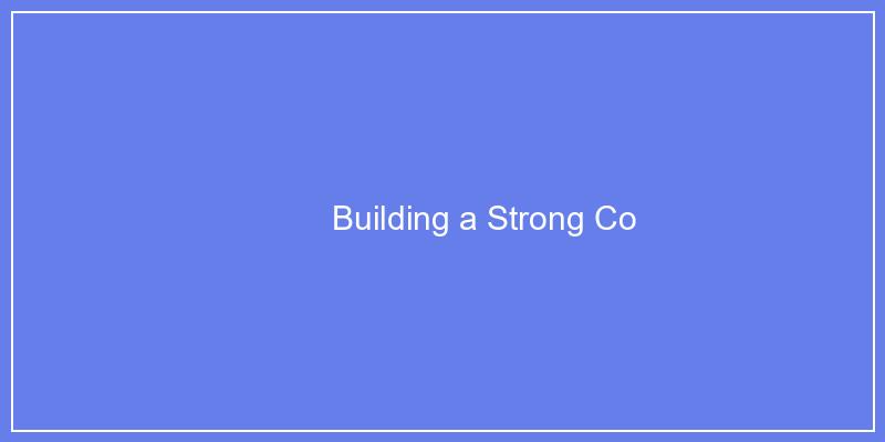 Building a Strong Company Culture in Tech